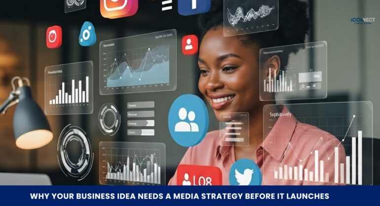 Why Your Business Idea Needs a Media Strategy Before It Launches